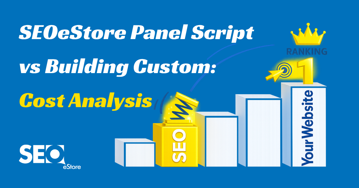 SEOeStore Panel Script vs Building Custom: Cost Analysis