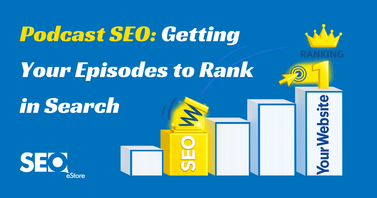 Podcast SEO: Getting Your Episodes to Rank in Search