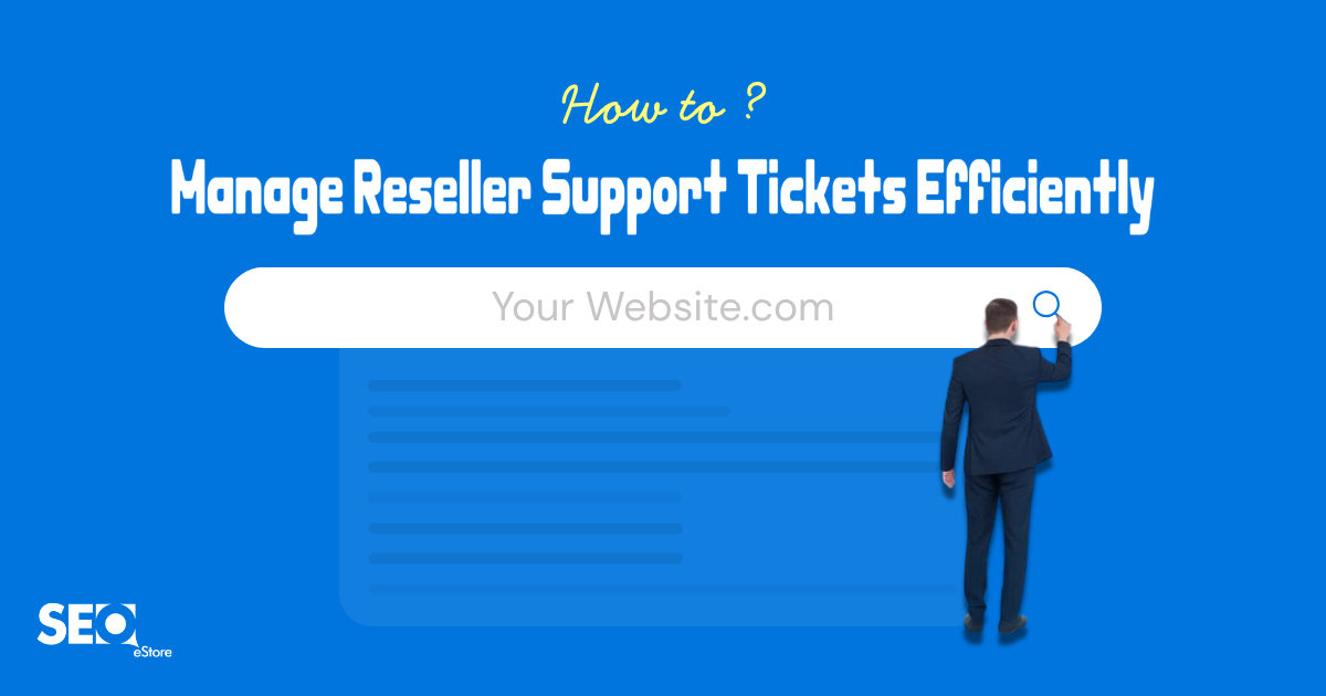 How to Manage Reseller Support Tickets Efficiently