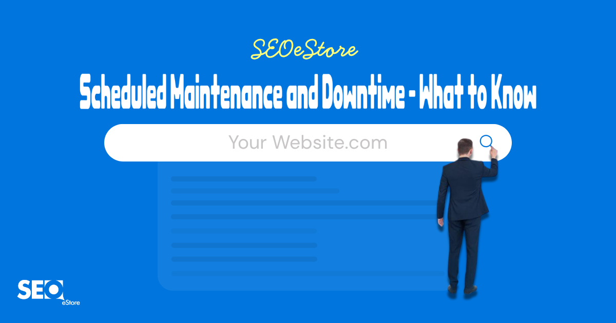 SEOeStore Scheduled Maintenance and Downtime: What to Know