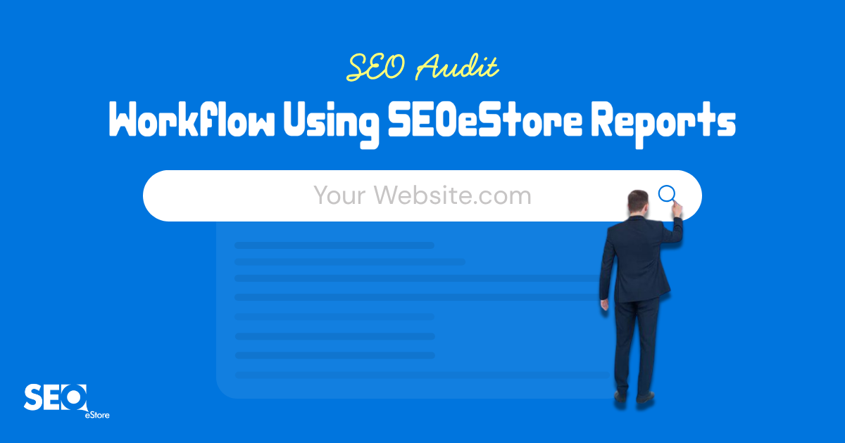 SEO Audit Workflow Using SEOeStore Reports