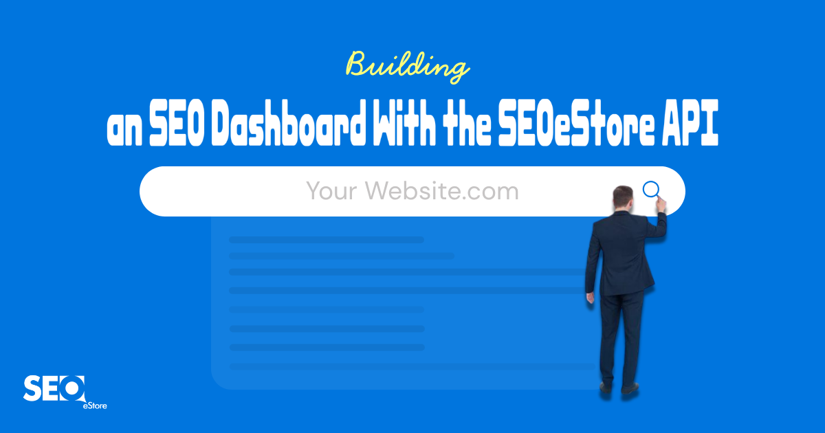Building an SEO Dashboard With the SEOeStore API