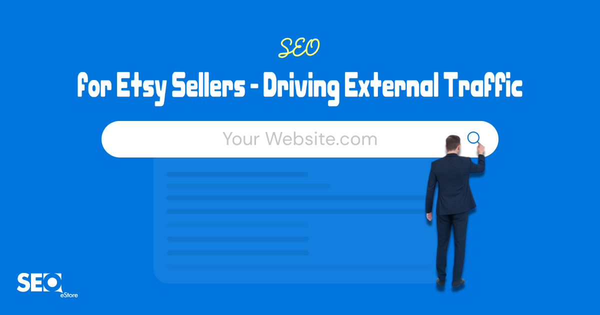 SEO for Etsy Sellers: Driving External Traffic