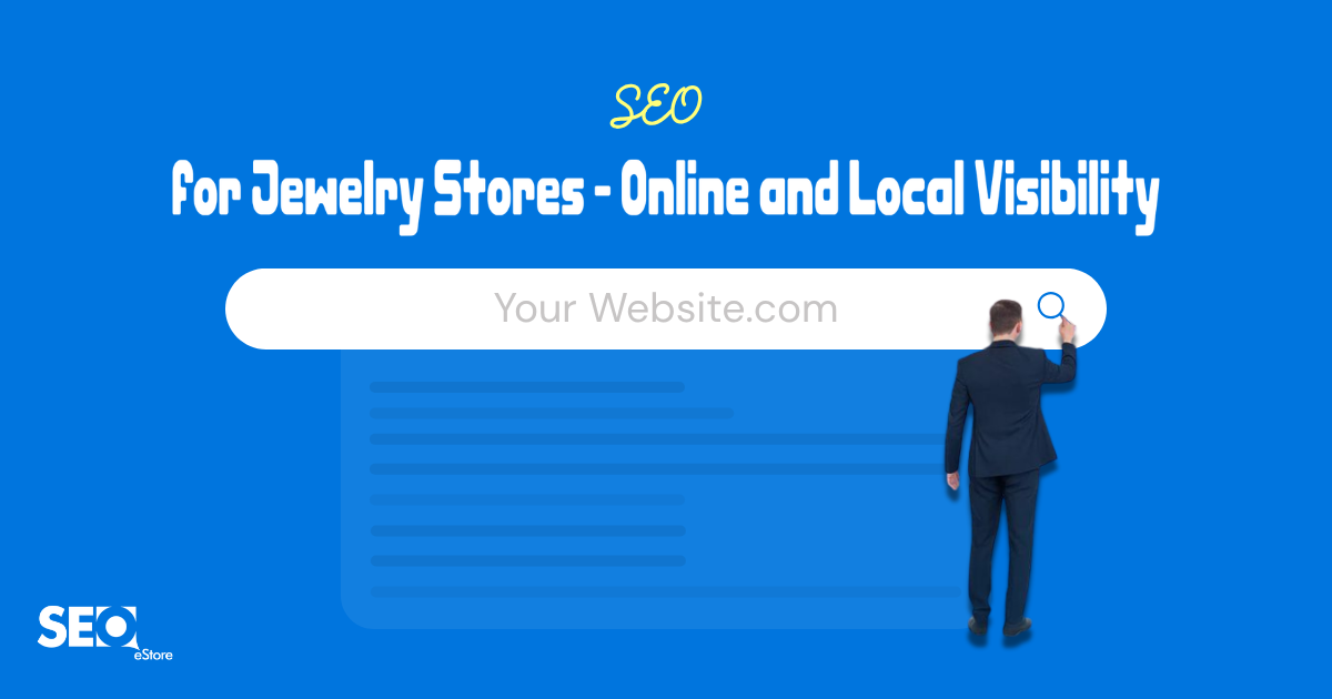 SEO for Jewelry Stores: Online and Local Visibility