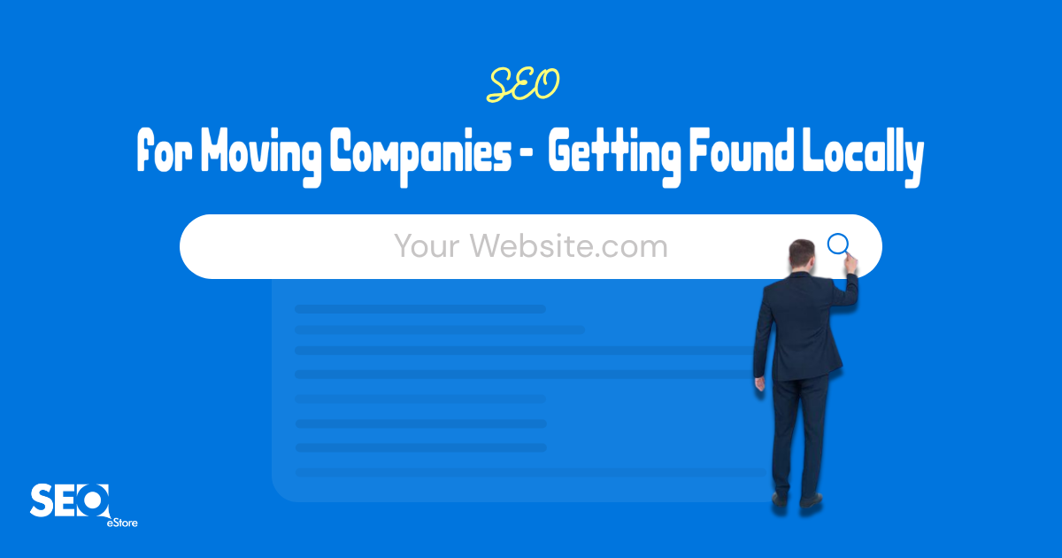 SEO for Moving Companies: Getting Found Locally