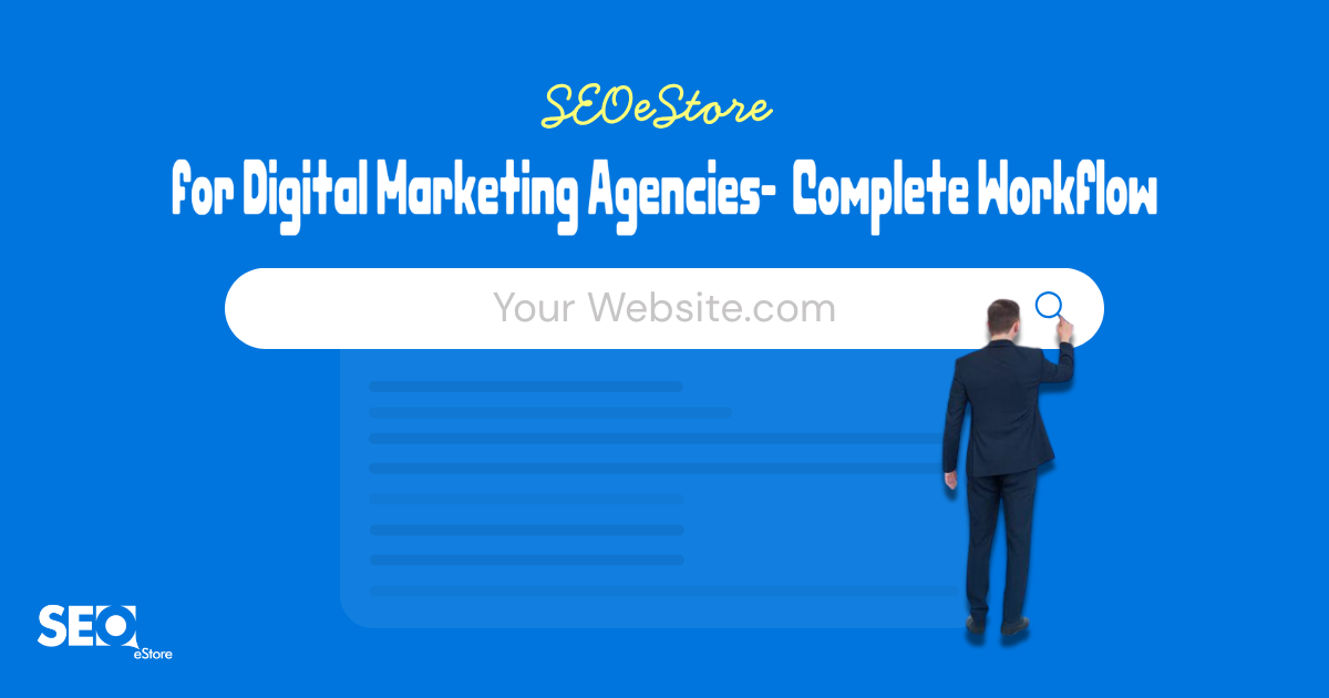 SEOeStore for Digital Marketing Agencies: Complete Workflow