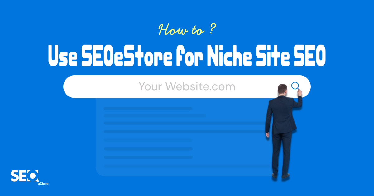 How to Use SEOeStore for Niche Site SEO