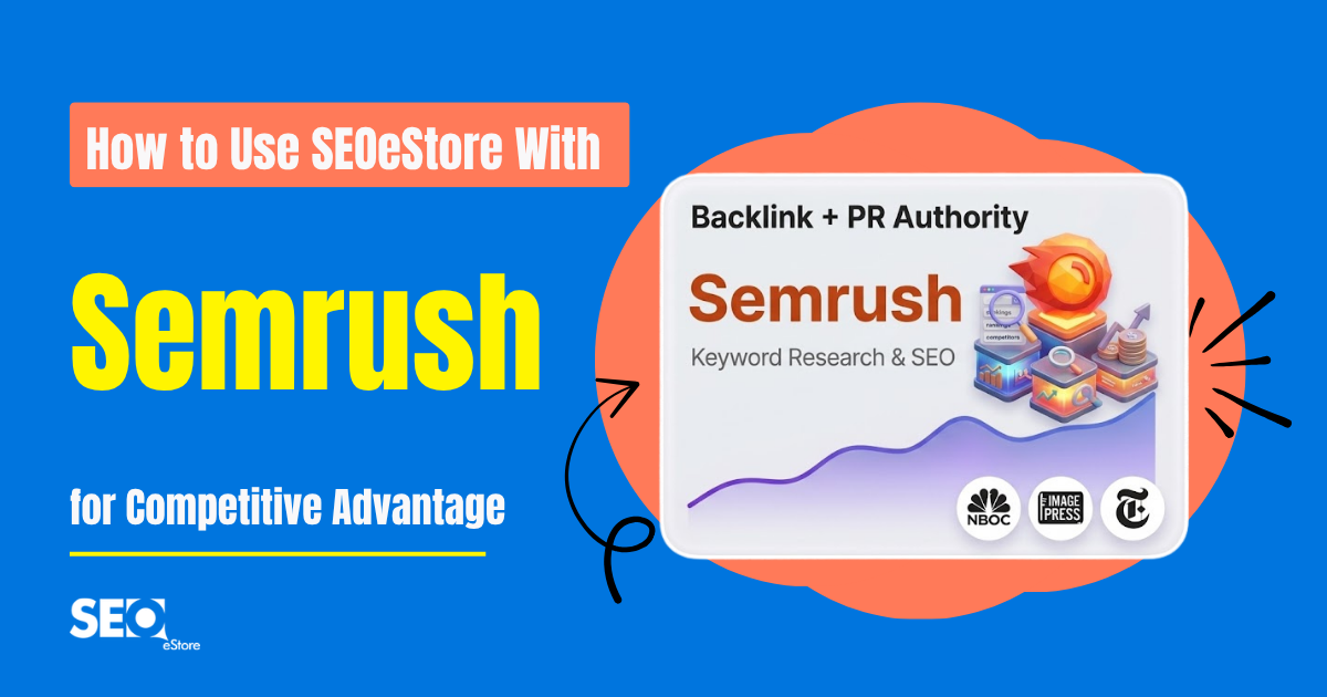 How to Use SEOeStore With Semrush for Competitive Advantage
