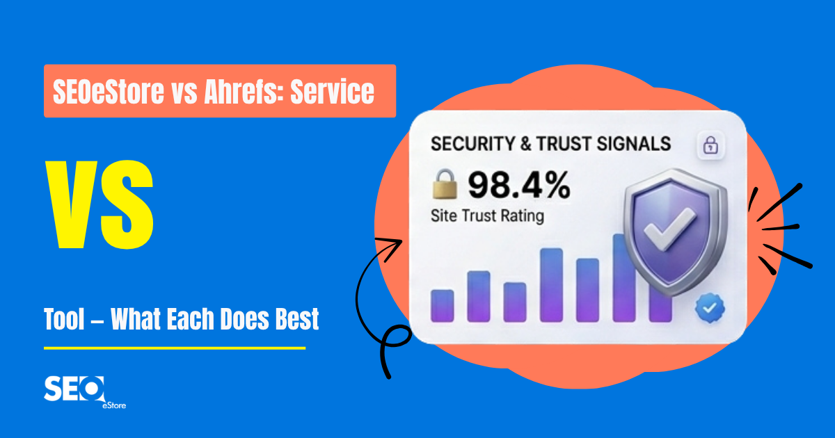 SEOeStore vs Ahrefs: Service vs Tool — What Each Does Best