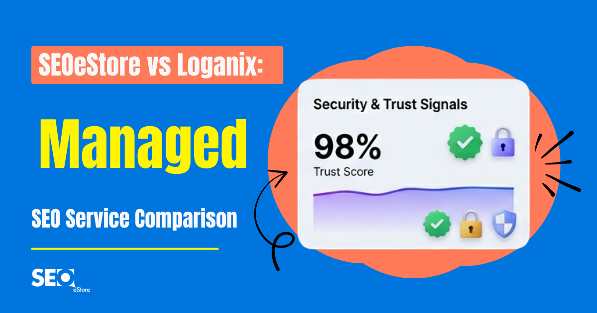 SEOeStore vs Loganix: Managed SEO Service Comparison