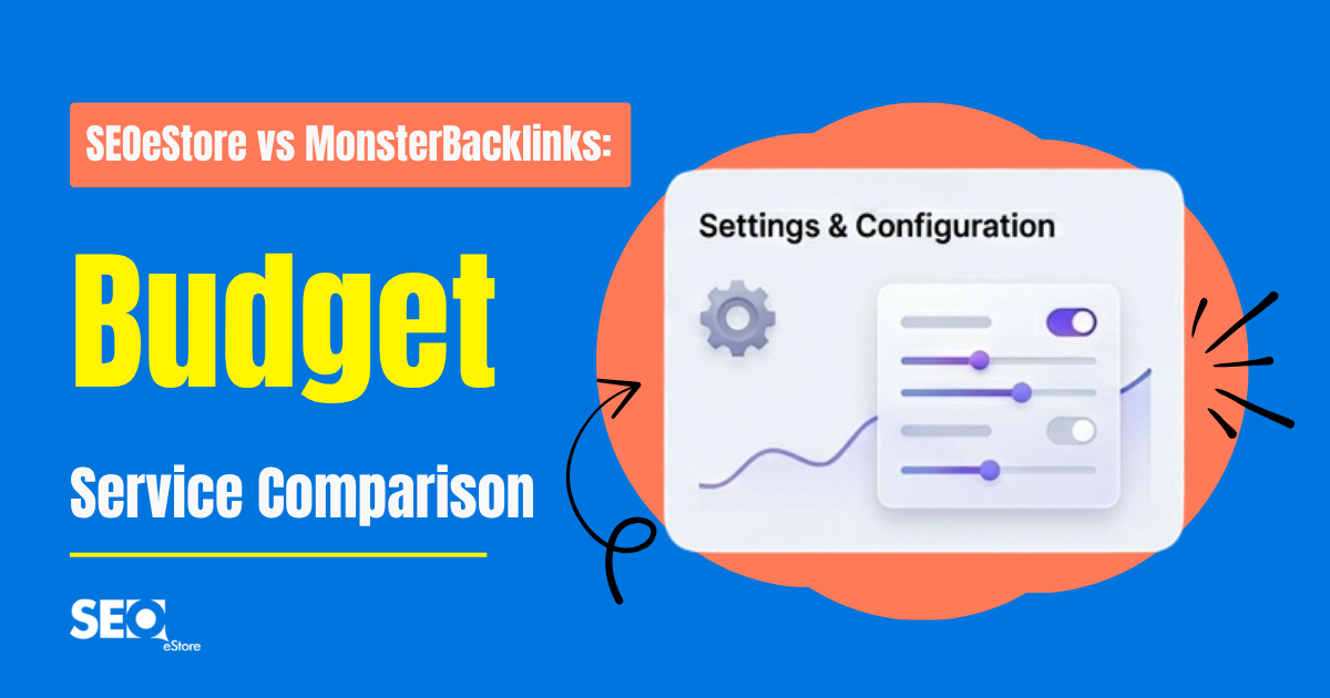 SEOeStore vs MonsterBacklinks: Budget Service Comparison