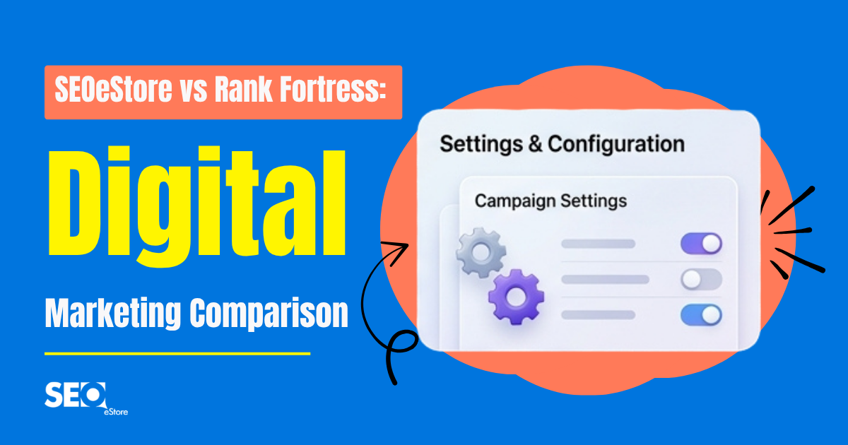 SEOeStore vs Rank Fortress: Digital Marketing Comparison