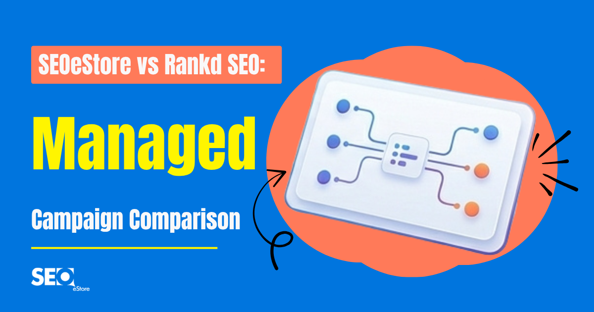 SEOeStore vs Rankd SEO: Managed Campaign Comparison