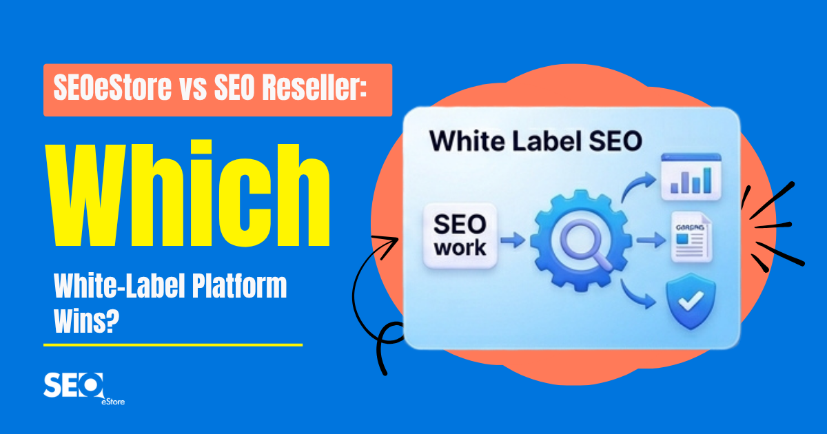 SEOeStore vs SEO Reseller: Which White-Label Platform Wins?