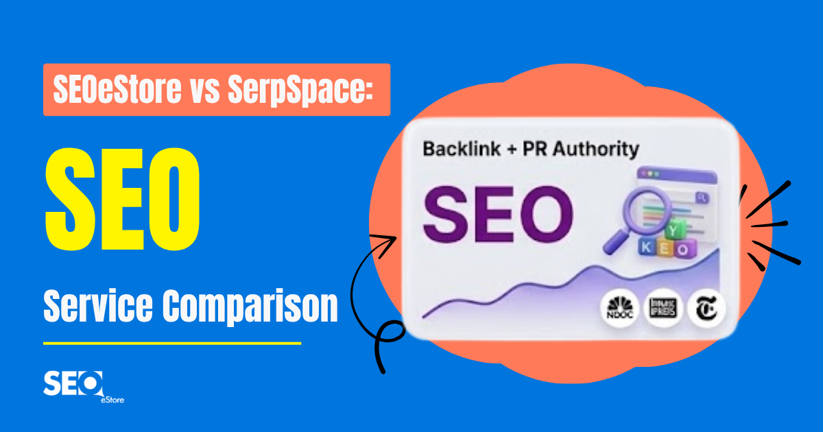 SEOeStore vs SerpSpace: SEO Service Comparison