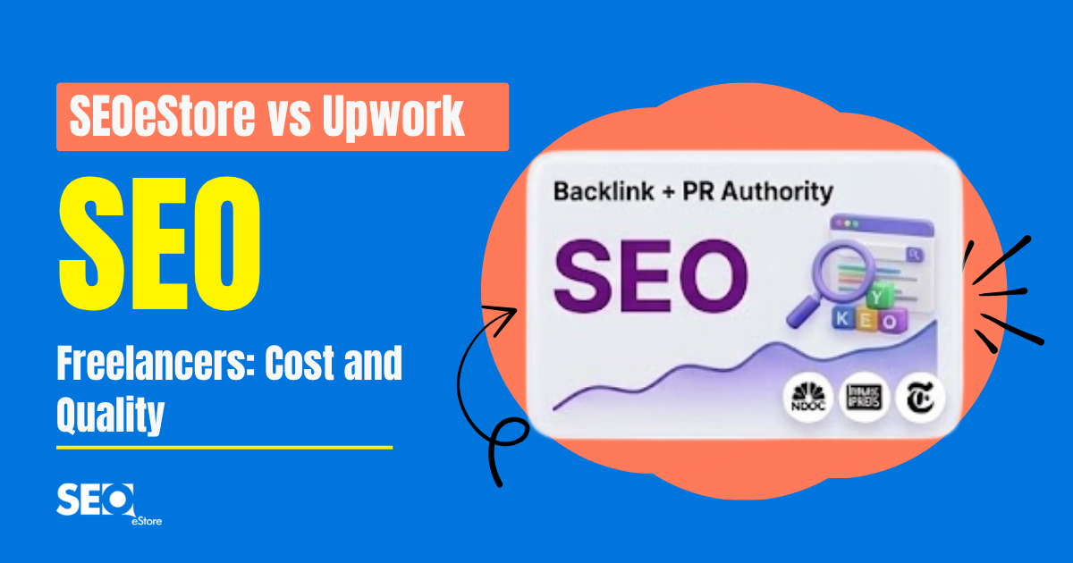 SEOeStore vs Upwork SEO Freelancers: Cost and Quality