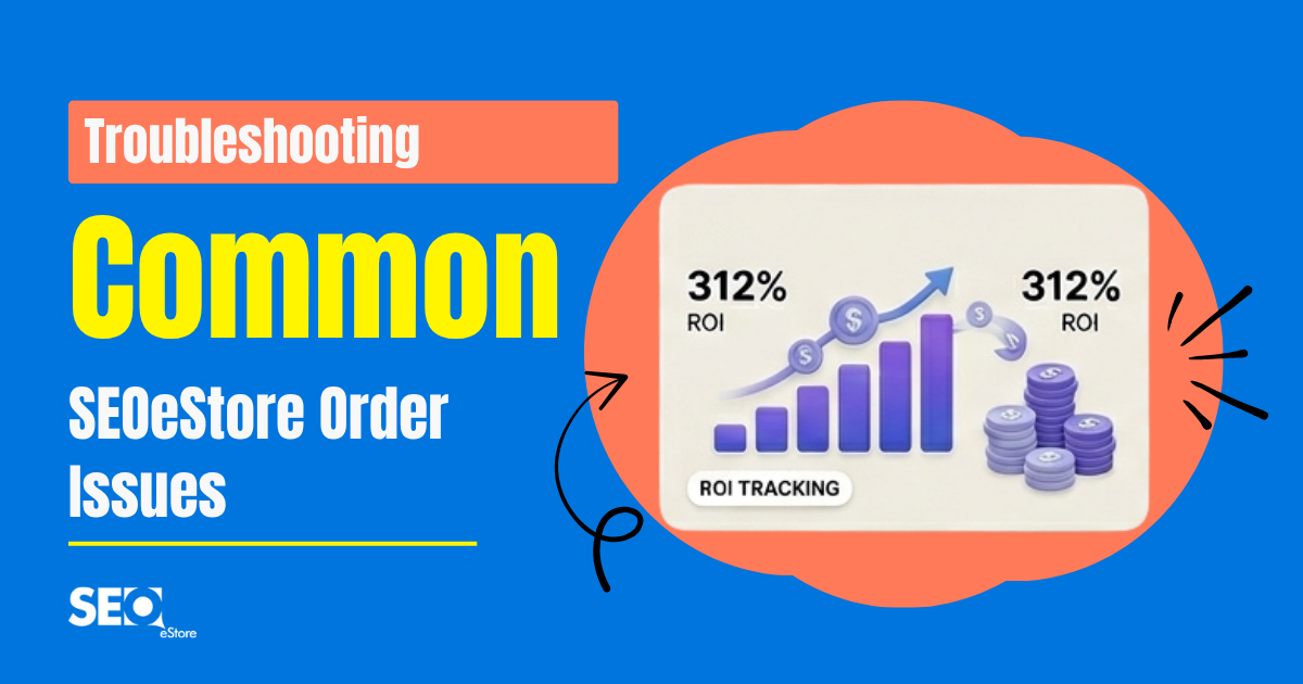 Troubleshooting Common SEOeStore Order Issues