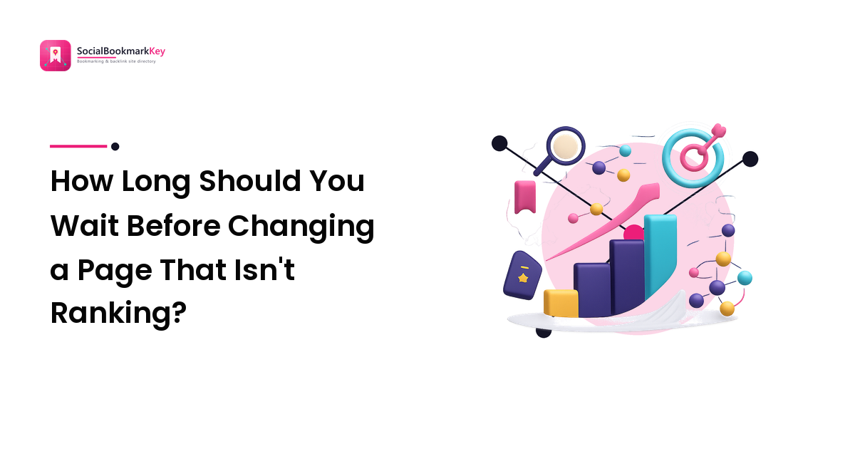 How Long Should You Wait Before Changing a Page That Isn't Ranking?