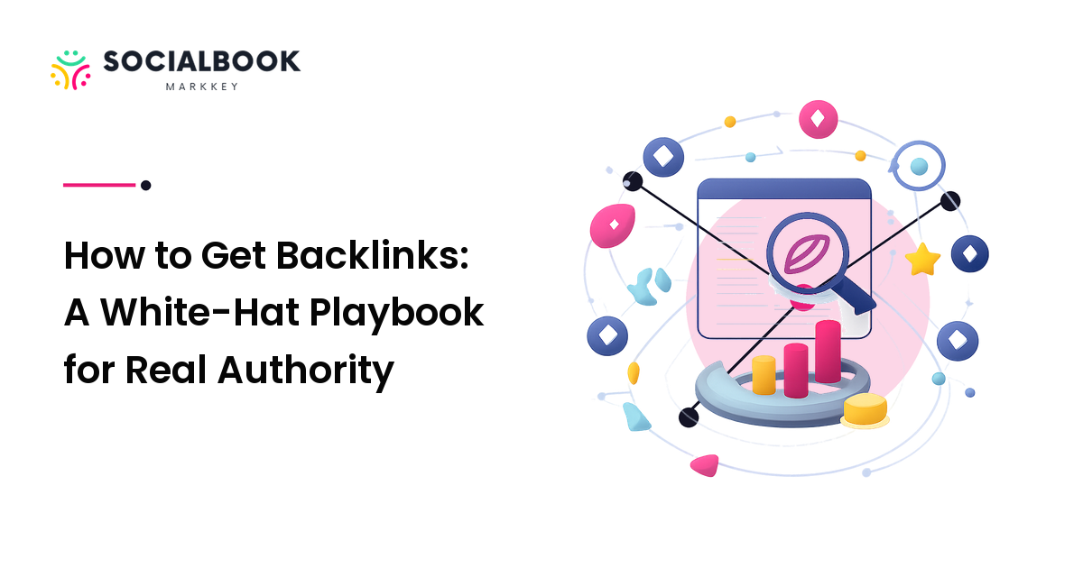 How to Get Backlinks: A White-Hat Playbook for Real Authority