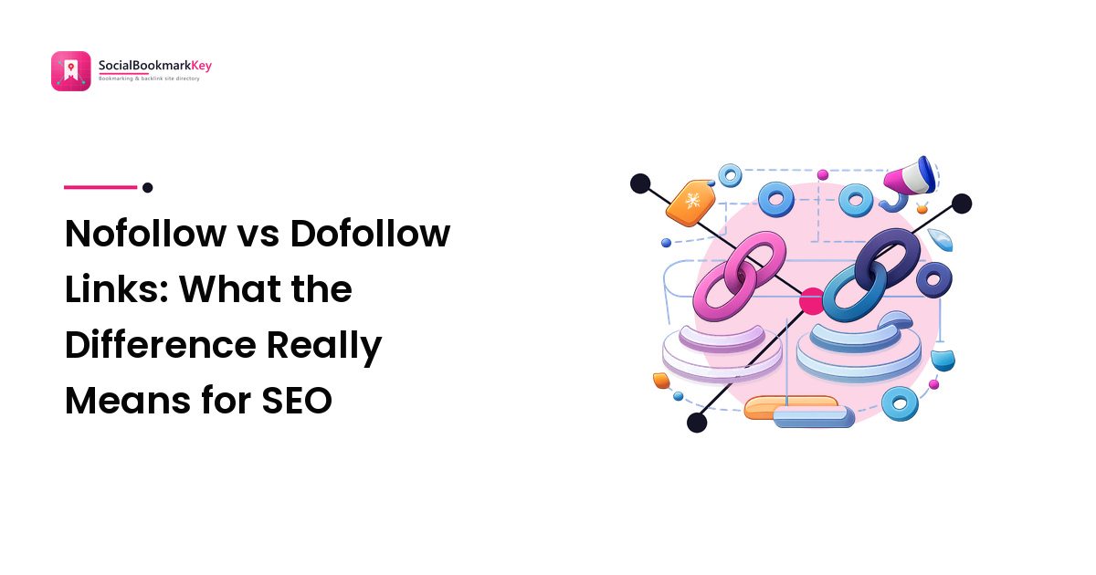 Nofollow vs Dofollow Links: What the Difference Really Means for SEO
