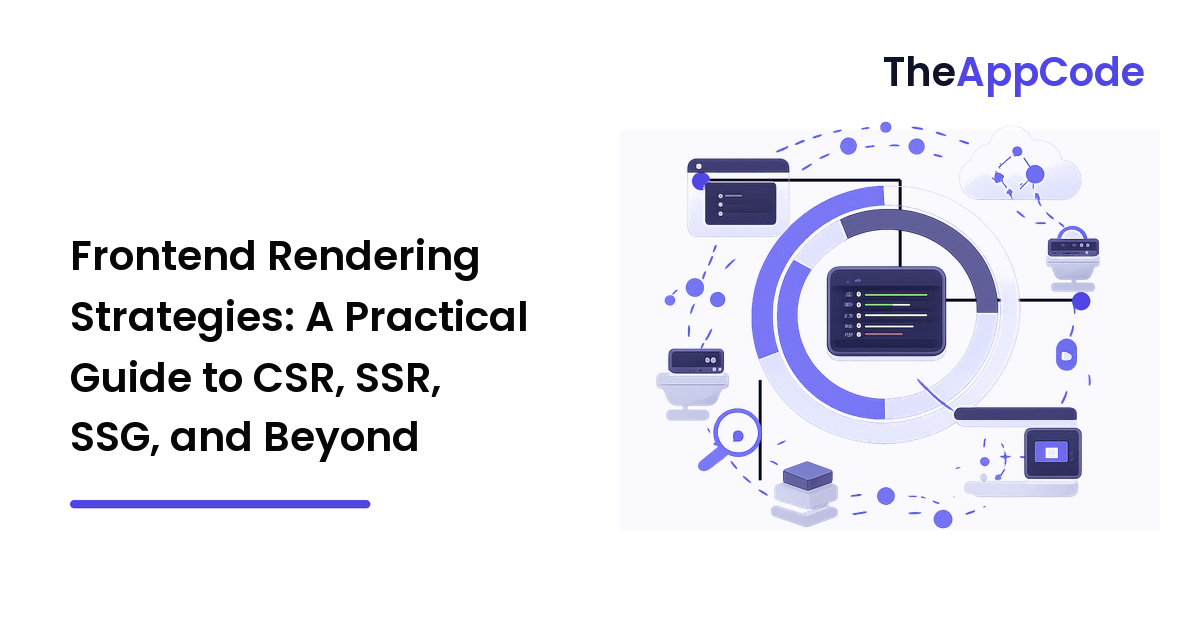 Frontend Rendering Strategies: A Practical Guide to CSR, SSR, SSG, and Beyond