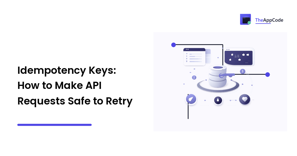 Idempotency Keys: How to Make API Requests Safe to Retry