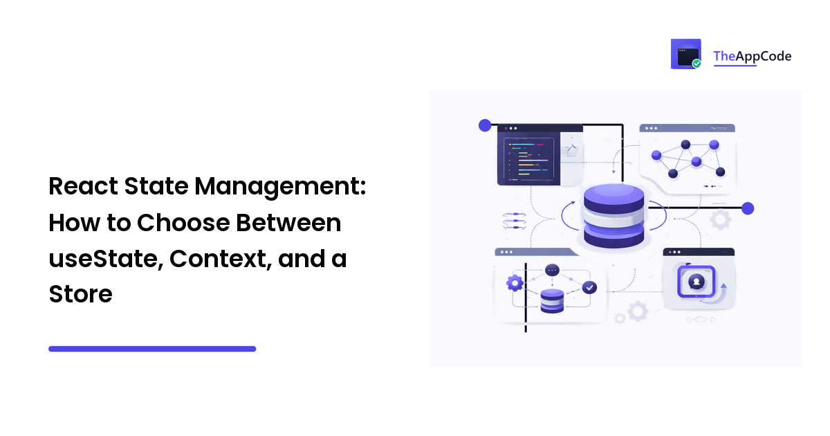 React State Management: How to Choose Between useState, Context, and a Store