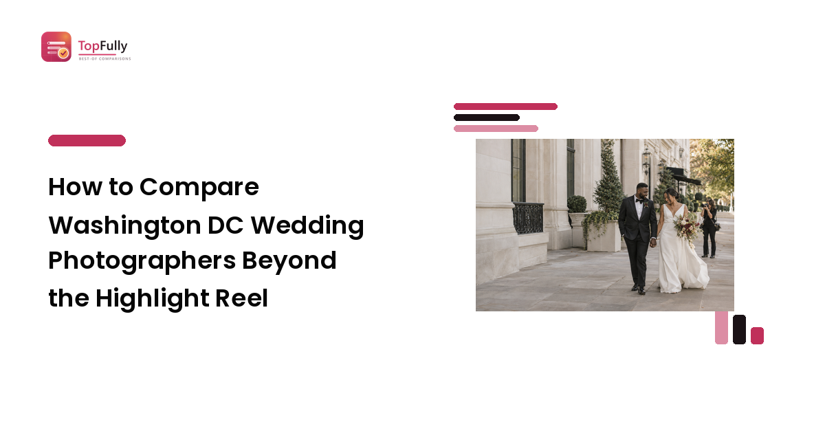 How to Compare Washington DC Wedding Photographers Beyond the Highlight Reel