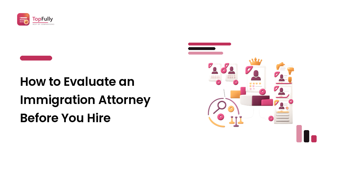 How to Evaluate an Immigration Attorney Before You Hire