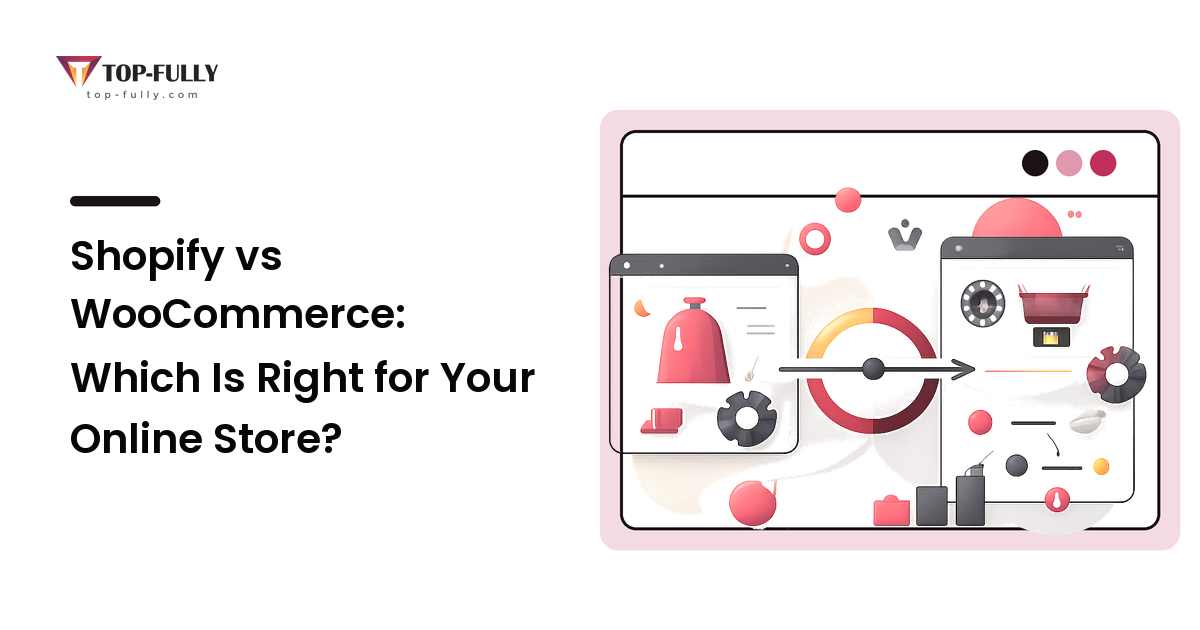 Shopify vs WooCommerce: Which Is Right for Your Online Store?