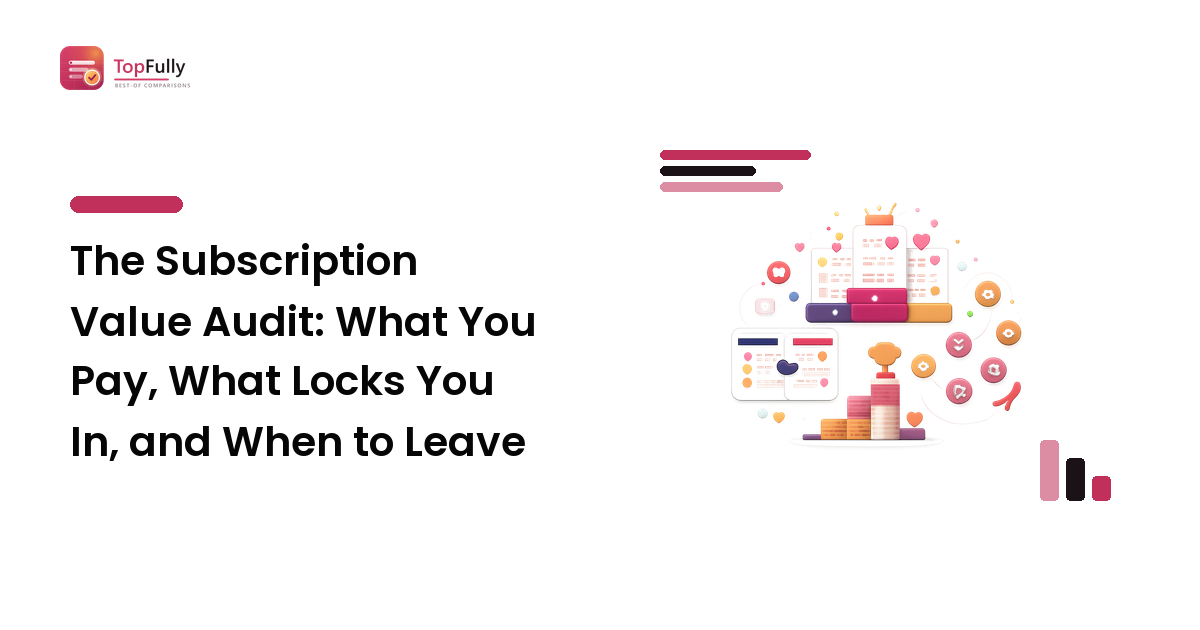 The Subscription Value Audit: What You Pay, What Locks You In, and When to Leave