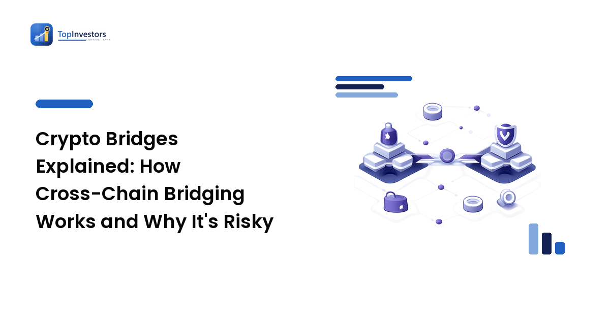 Crypto Bridges Explained: How Cross-Chain Bridging Works and Why It's Risky