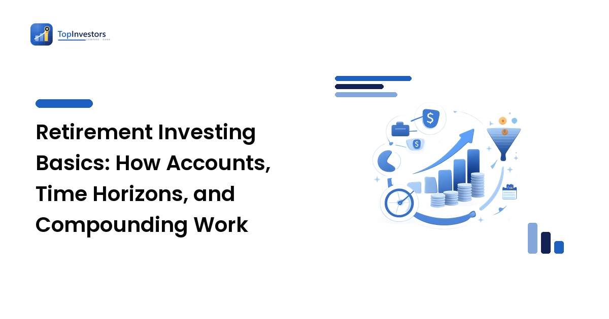 Retirement Investing Basics: How Accounts, Time Horizons, and Compounding Work