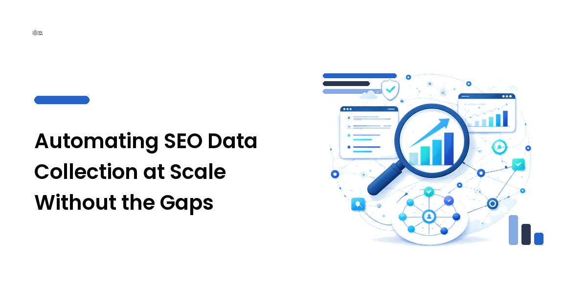 Automating SEO Data Collection at Scale Without the Gaps