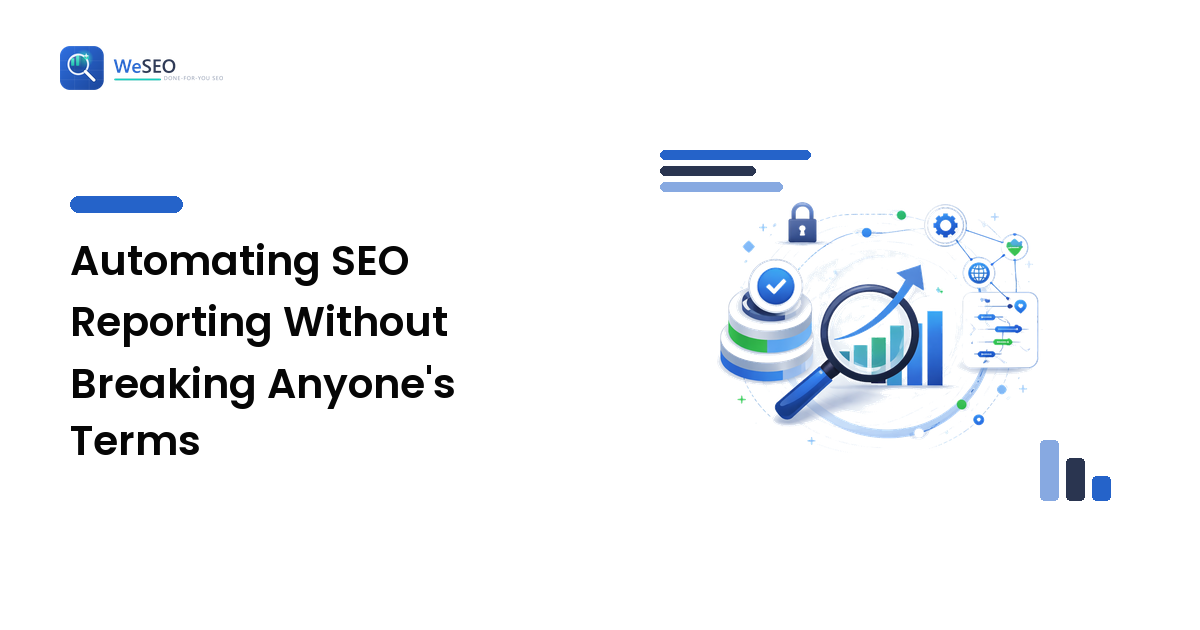 Automating SEO Reporting Without Breaking Anyone's Terms