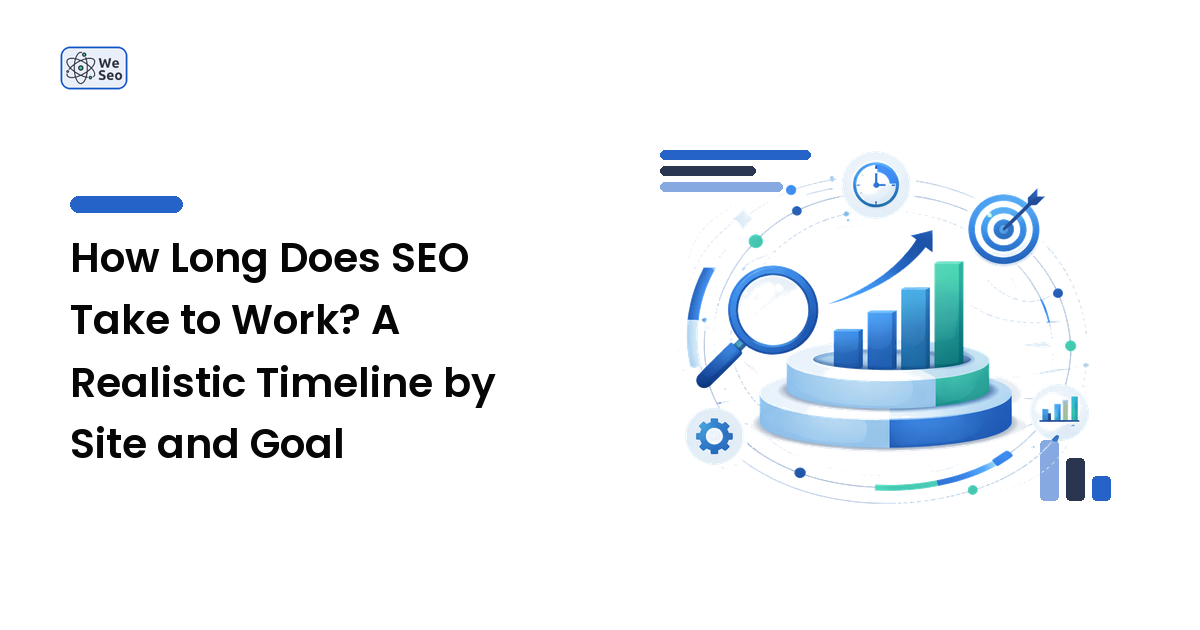 How Long Does SEO Take to Work? A Realistic Timeline by Site and Goal