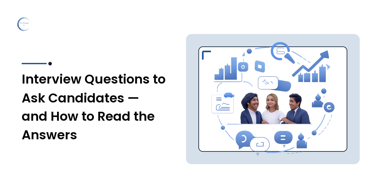 Interview Questions to Ask Candidates — and How to Read the Answers