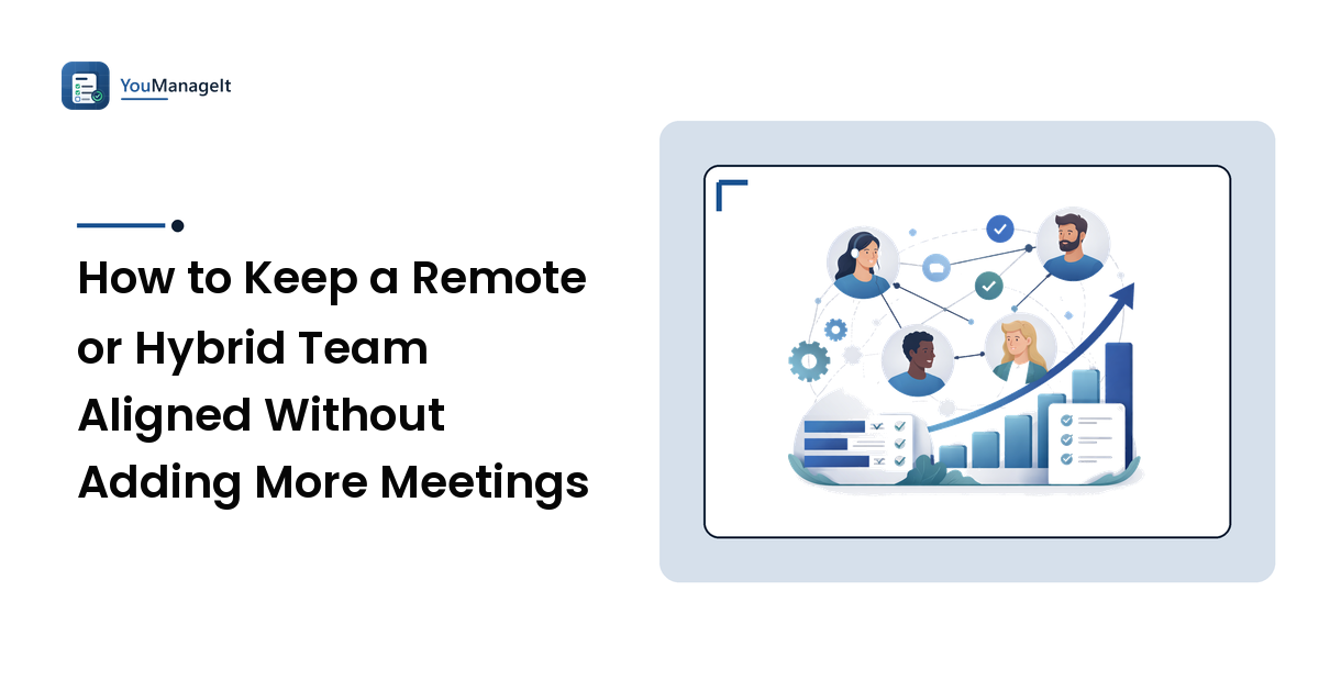 How to Keep a Remote or Hybrid Team Aligned Without Adding More Meetings