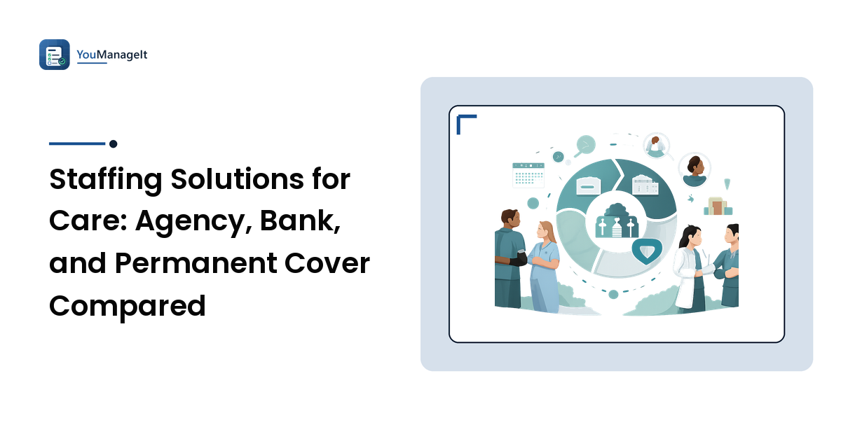 Staffing Solutions for Care: Agency, Bank, and Permanent Cover Compared