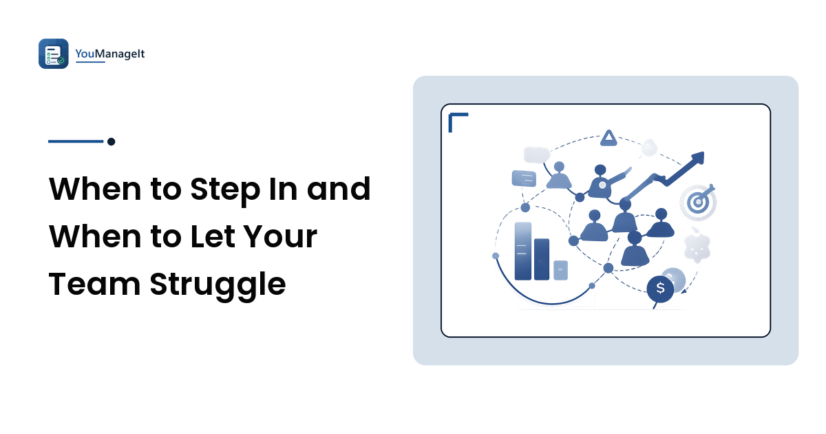 When to Step In and When to Let Your Team Struggle